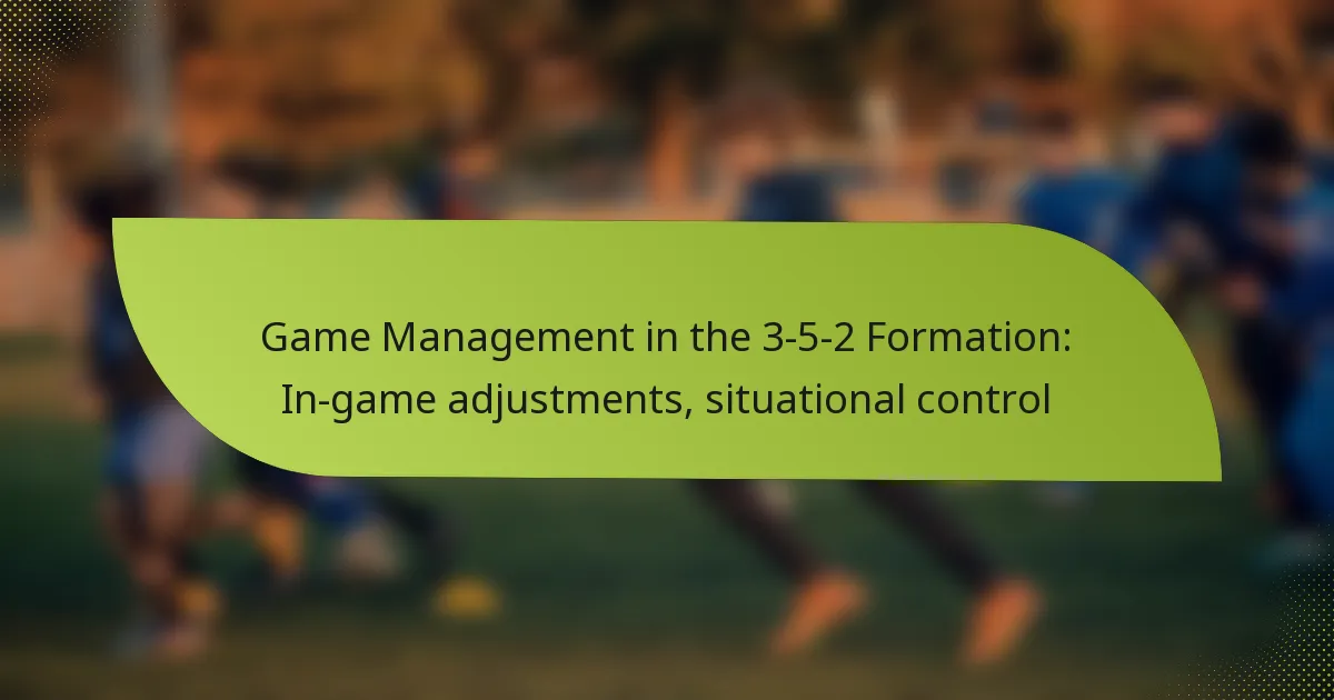 Game Management in the 3-5-2 Formation: In-game adjustments, situational control
