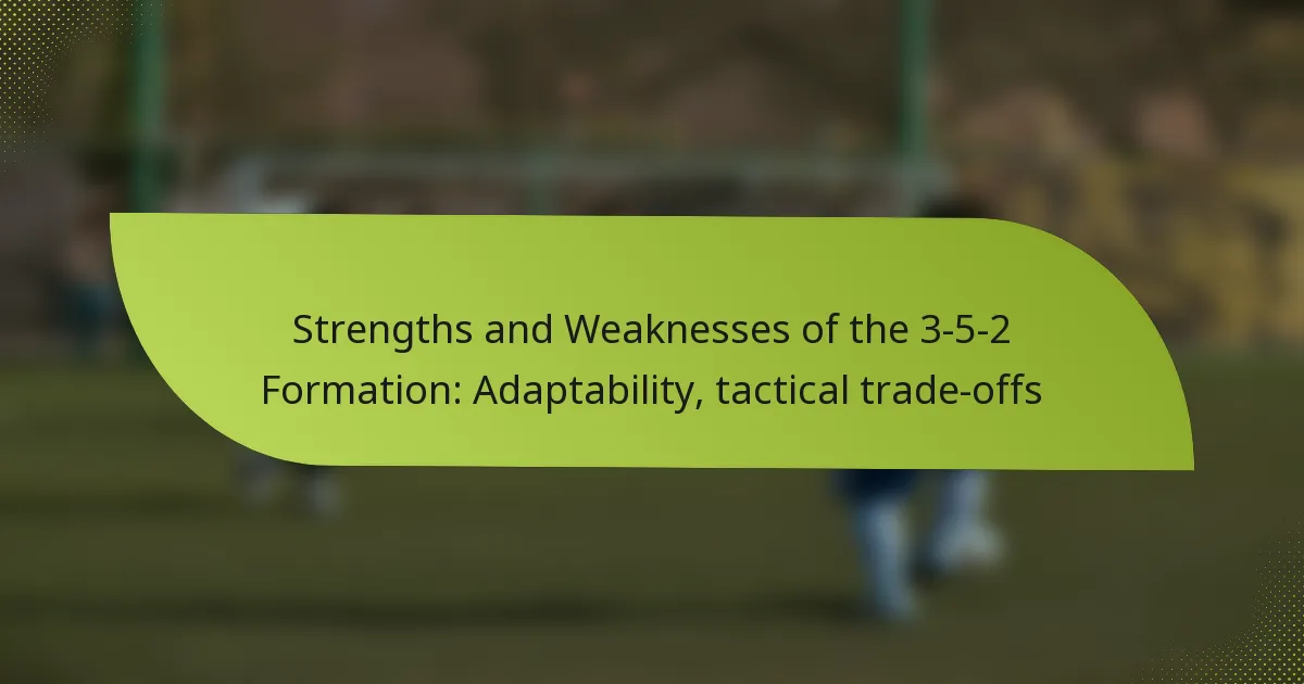 Strengths and Weaknesses of the 3-5-2 Formation: Adaptability, tactical trade-offs
