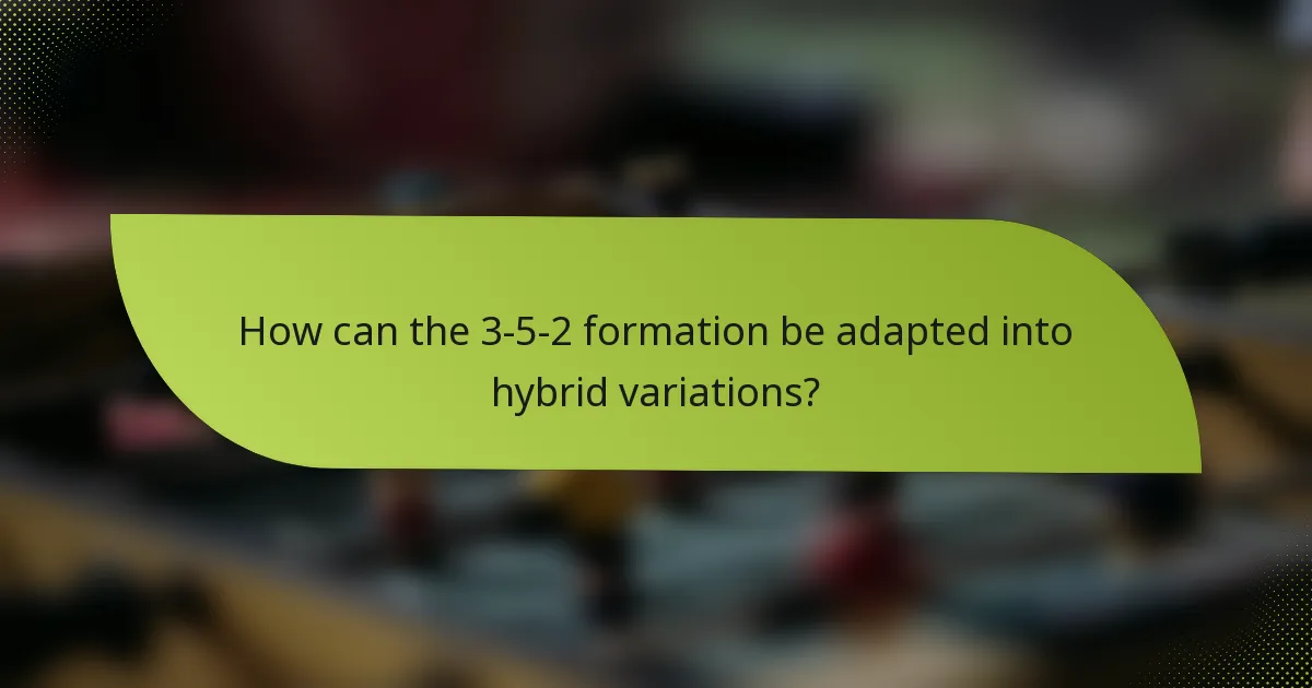 How can the 3-5-2 formation be adapted into hybrid variations?