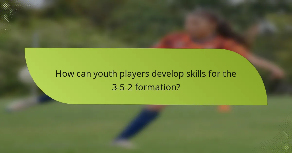 How can youth players develop skills for the 3-5-2 formation?