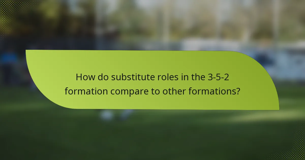 How do substitute roles in the 3-5-2 formation compare to other formations?