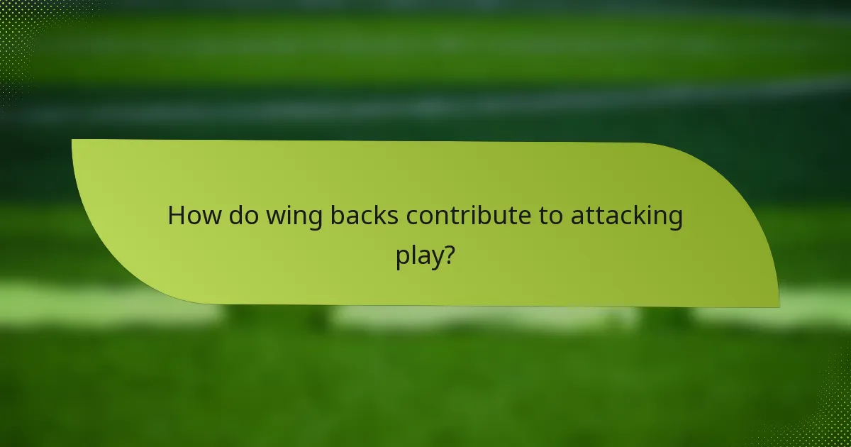 How do wing backs contribute to attacking play?