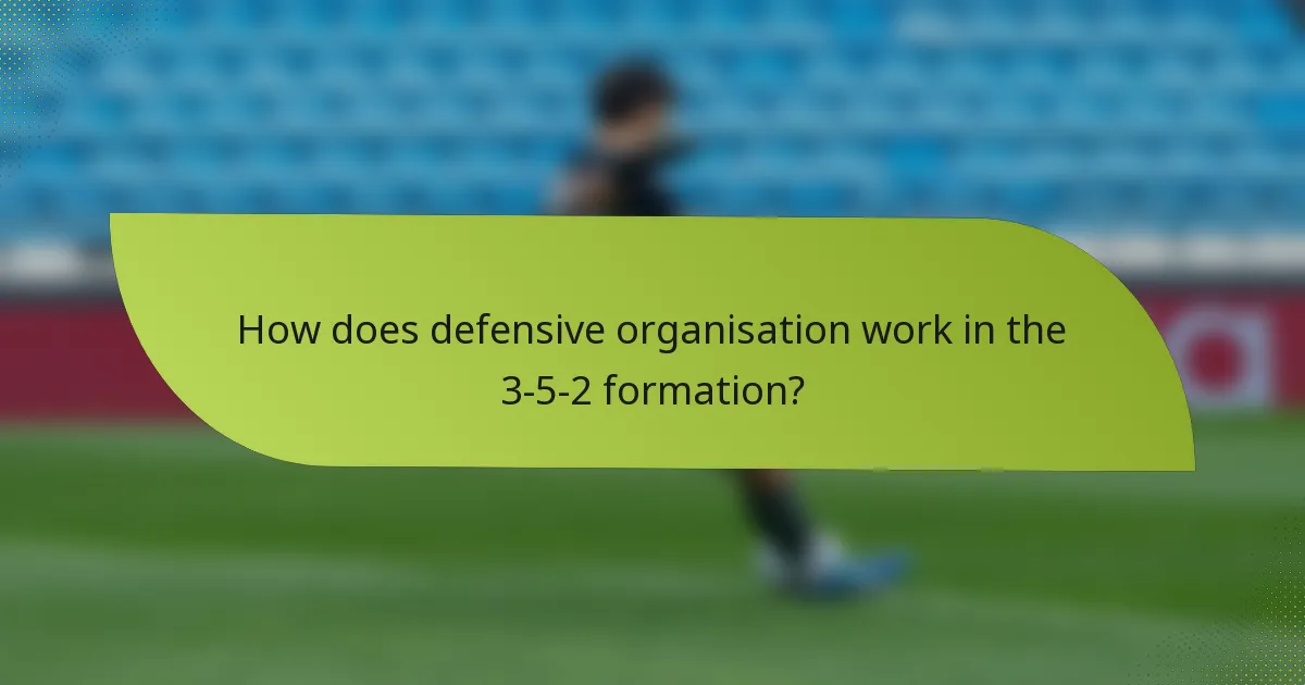How does defensive organisation work in the 3-5-2 formation?