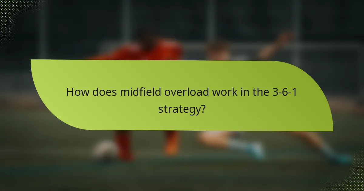 How does midfield overload work in the 3-6-1 strategy?