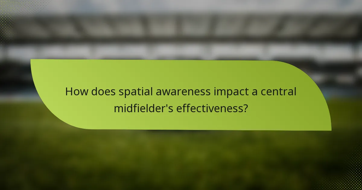 How does spatial awareness impact a central midfielder's effectiveness?