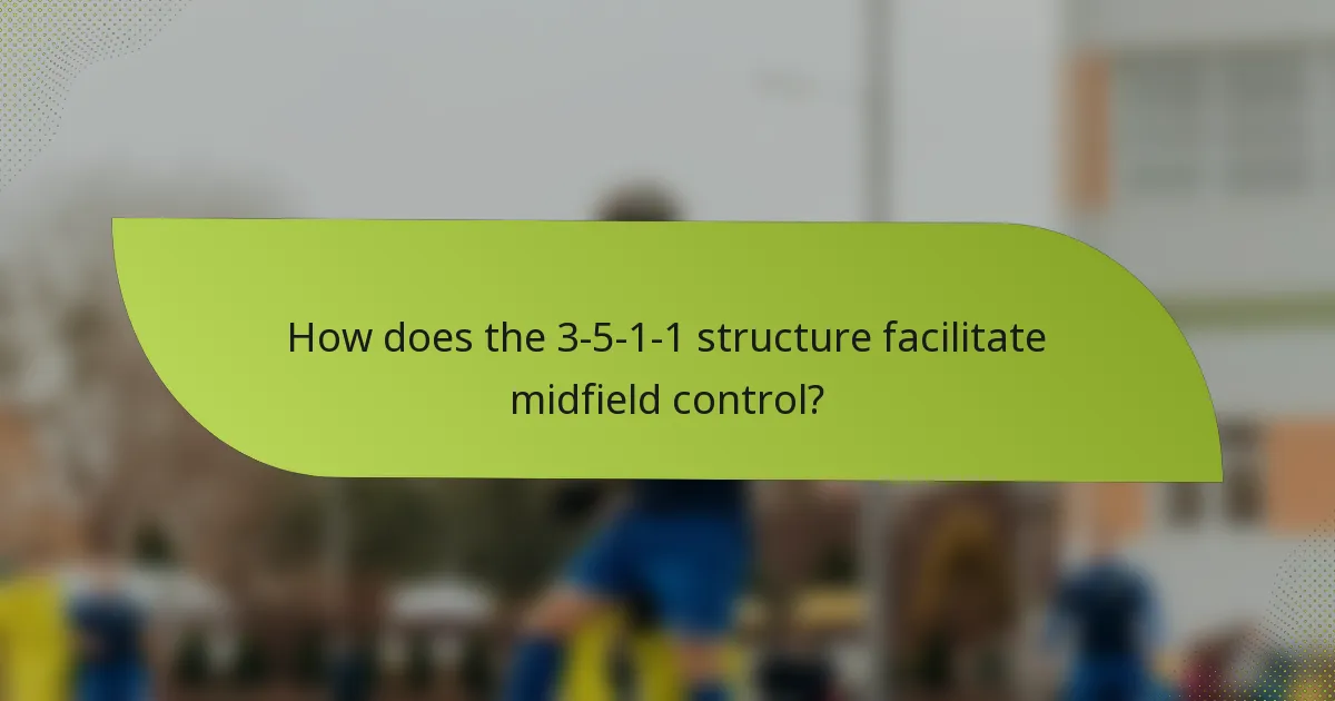 How does the 3-5-1-1 structure facilitate midfield control?