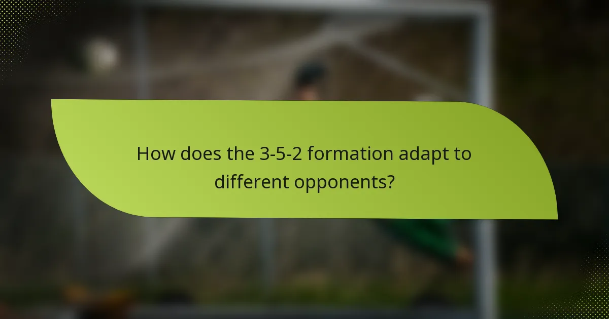 How does the 3-5-2 formation adapt to different opponents?