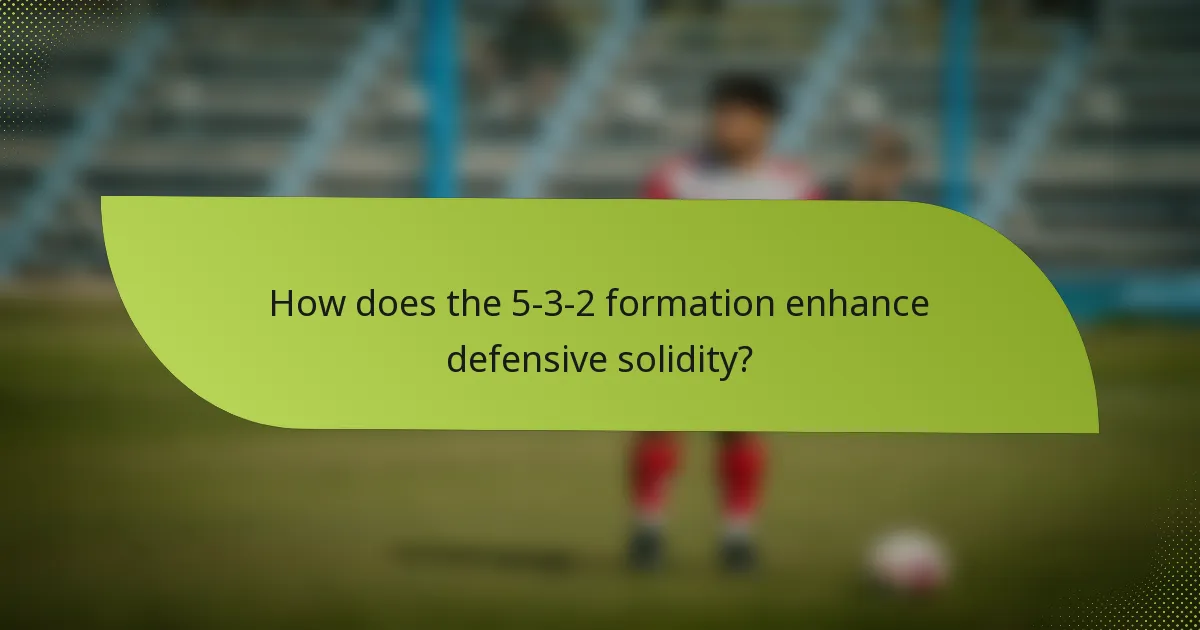 How does the 5-3-2 formation enhance defensive solidity?