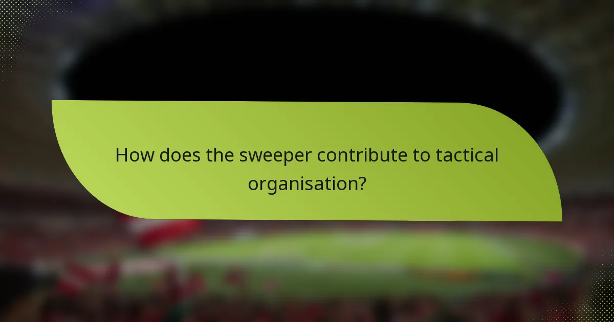 How does the sweeper contribute to tactical organisation?