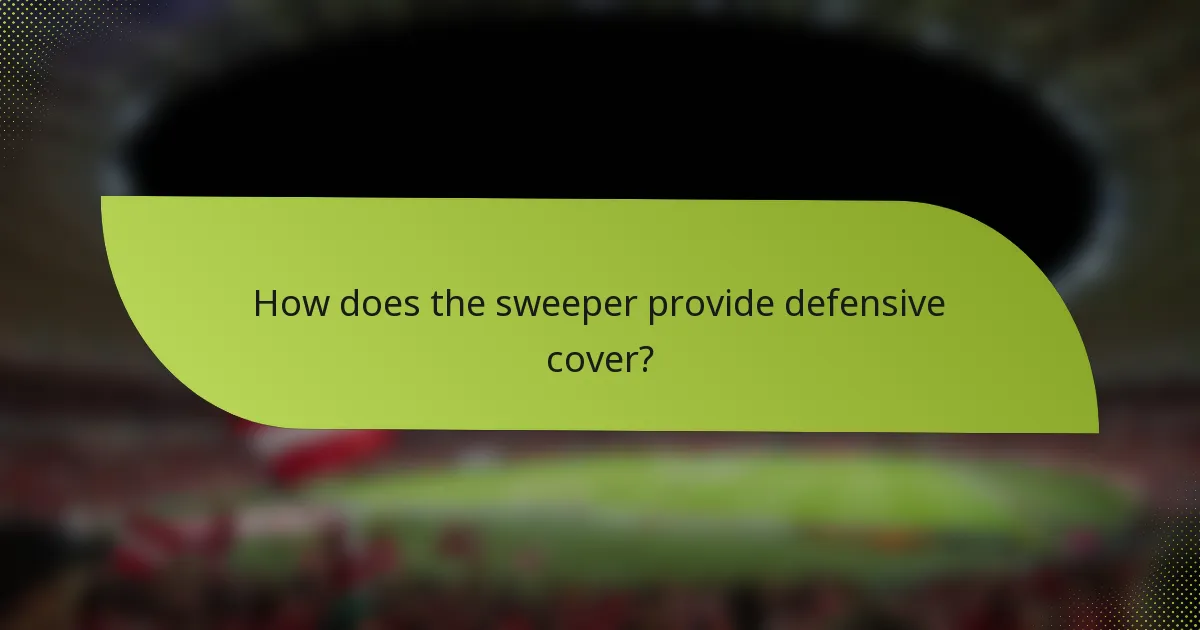 How does the sweeper provide defensive cover?