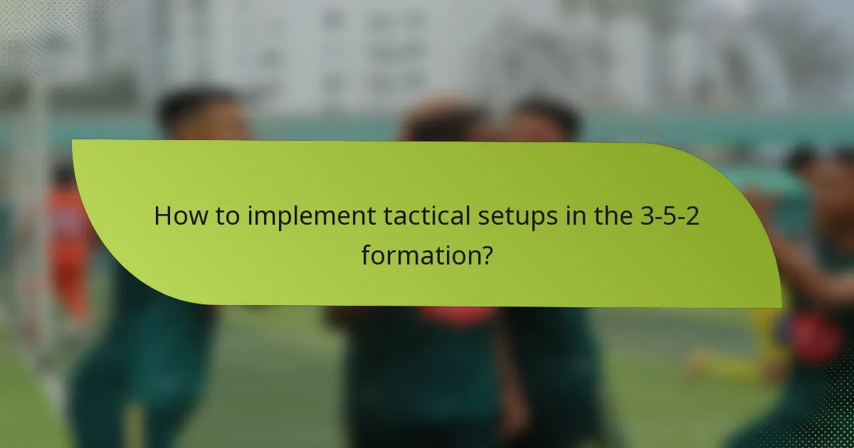How to implement tactical setups in the 3-5-2 formation?