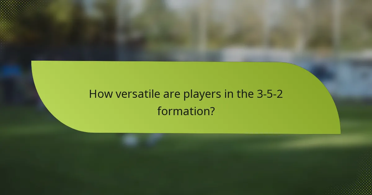 How versatile are players in the 3-5-2 formation?