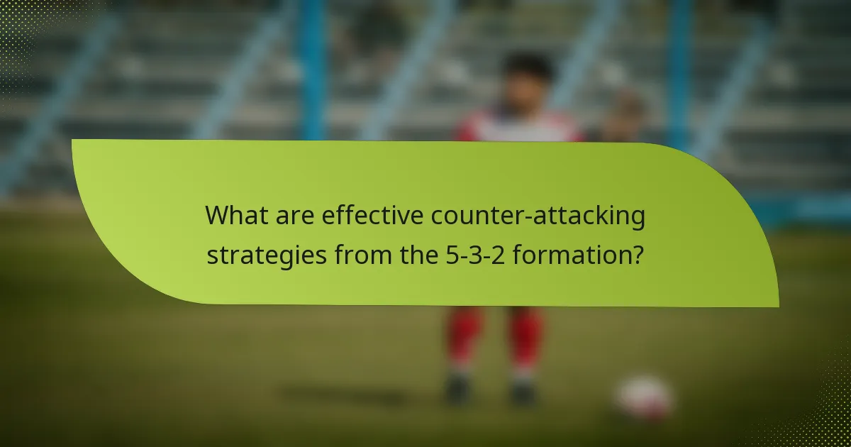 What are effective counter-attacking strategies from the 5-3-2 formation?