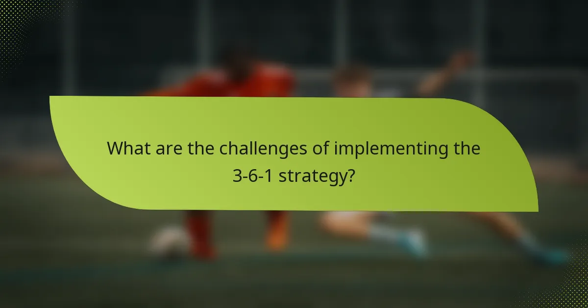 What are the challenges of implementing the 3-6-1 strategy?