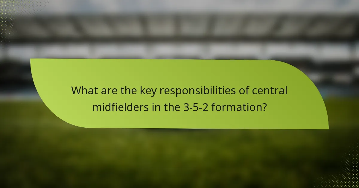 What are the key responsibilities of central midfielders in the 3-5-2 formation?
