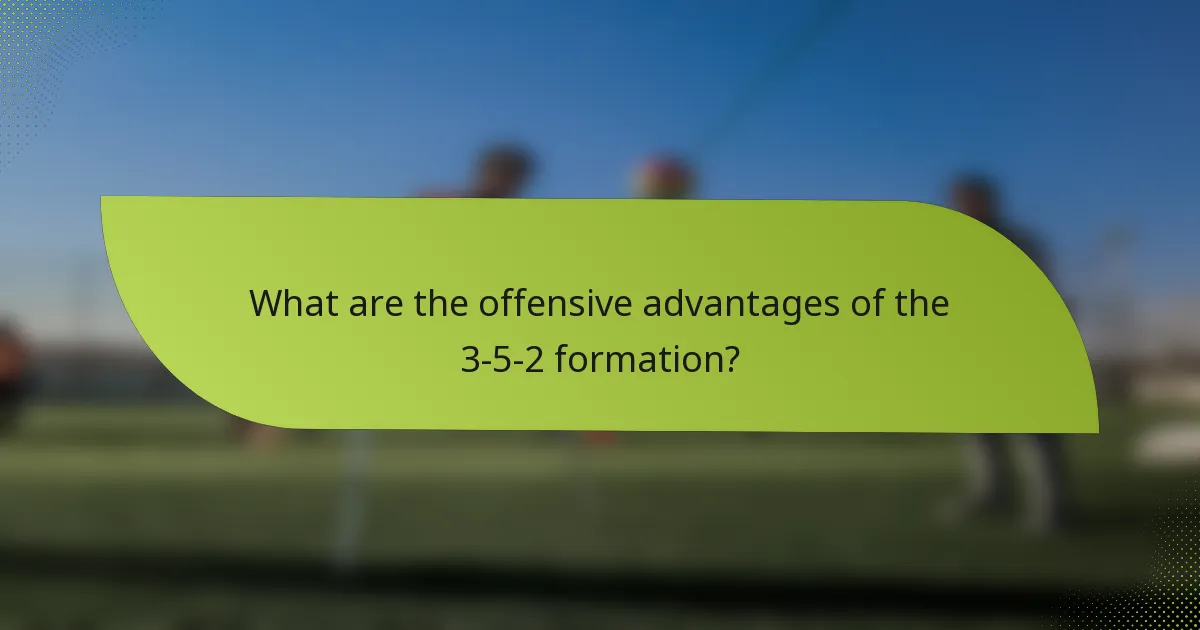 What are the offensive advantages of the 3-5-2 formation?
