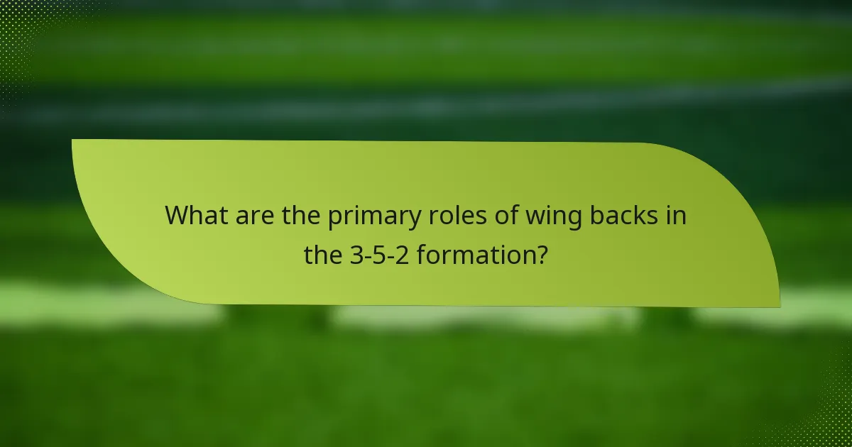 What are the primary roles of wing backs in the 3-5-2 formation?