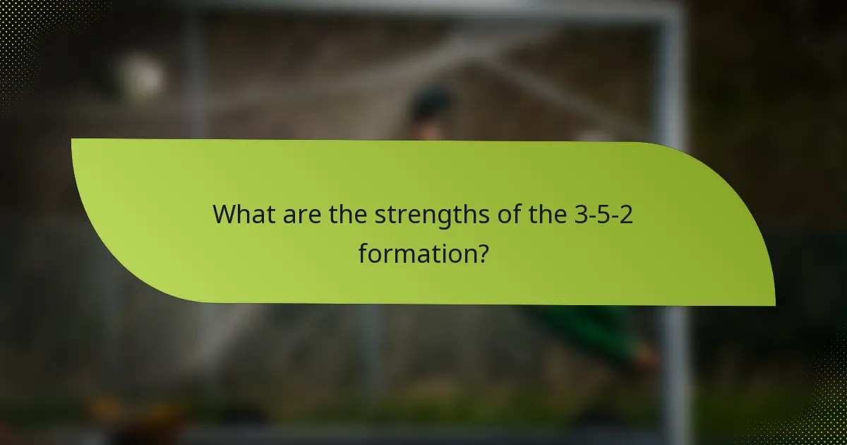 What are the strengths of the 3-5-2 formation?