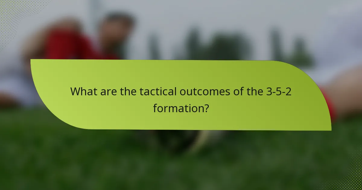 What are the tactical outcomes of the 3-5-2 formation?