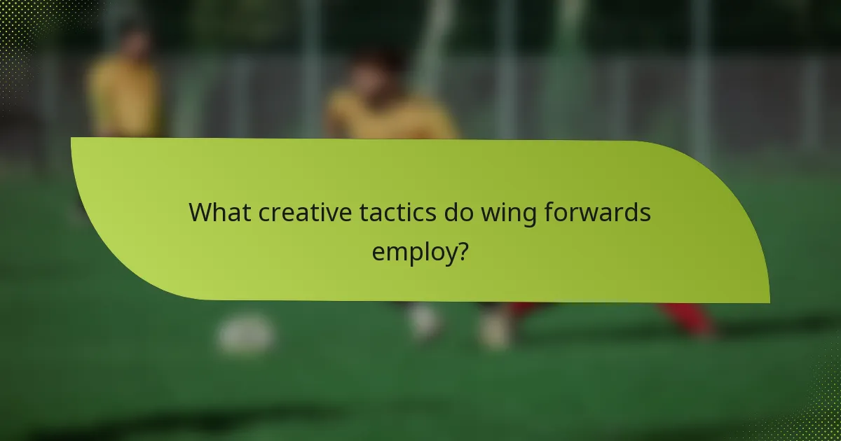 What creative tactics do wing forwards employ?