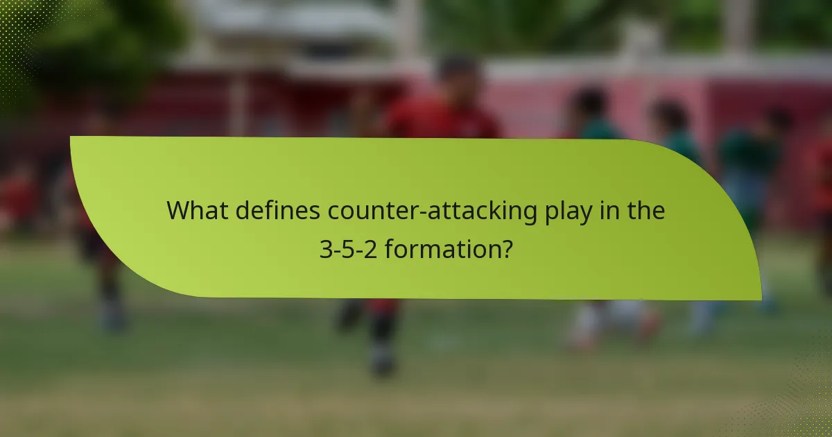 What defines counter-attacking play in the 3-5-2 formation?