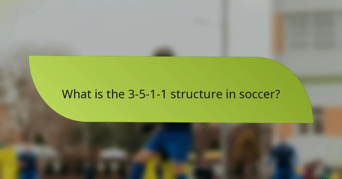 What is the 3-5-1-1 structure in soccer?