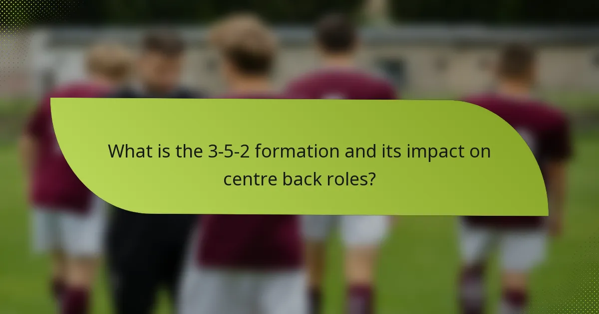 What is the 3-5-2 formation and its impact on centre back roles?