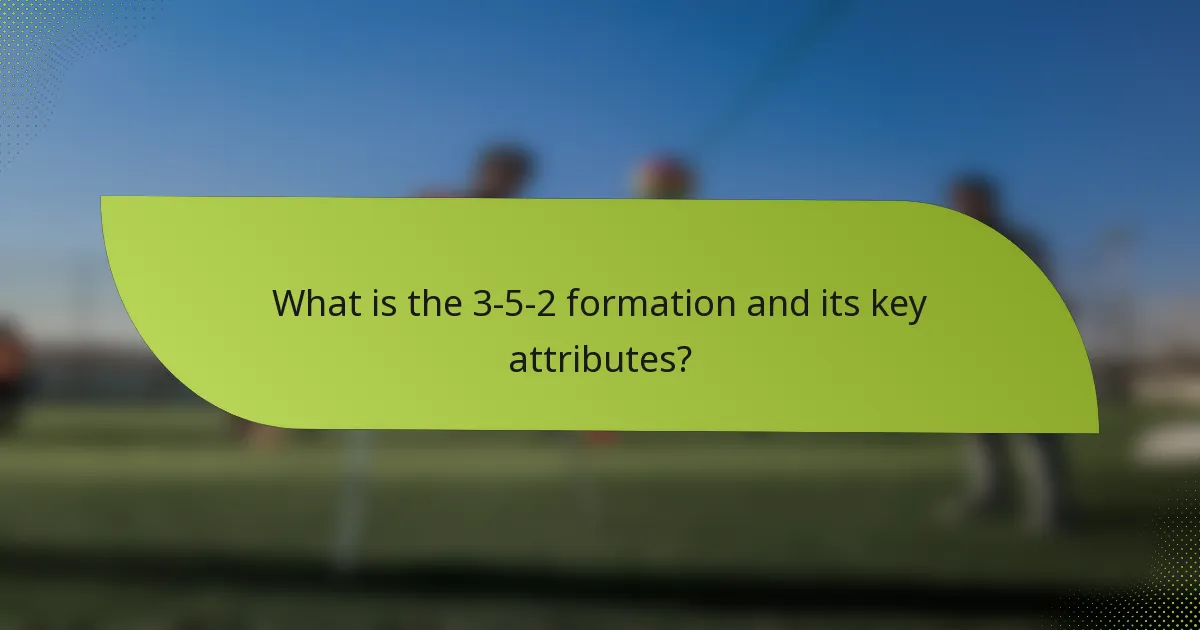 What is the 3-5-2 formation and its key attributes?
