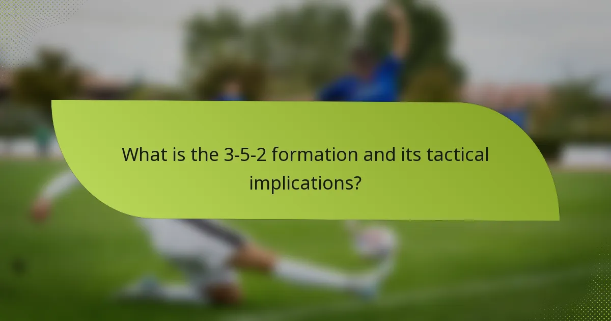 What is the 3-5-2 formation and its tactical implications?