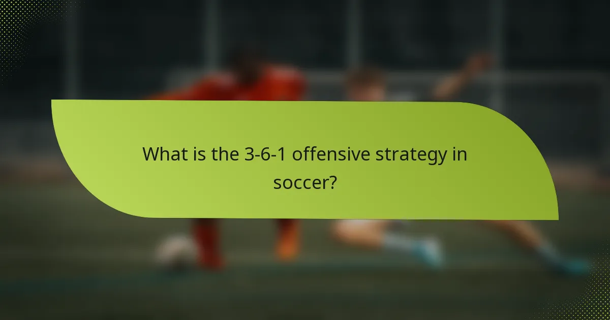 What is the 3-6-1 offensive strategy in soccer?
