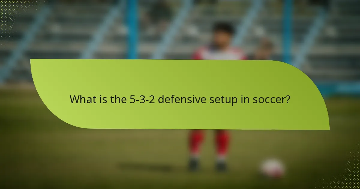 What is the 5-3-2 defensive setup in soccer?
