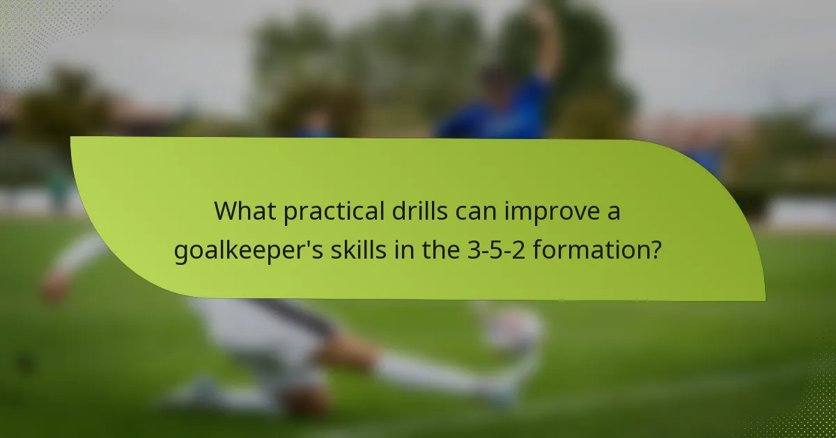 What practical drills can improve a goalkeeper's skills in the 3-5-2 formation?