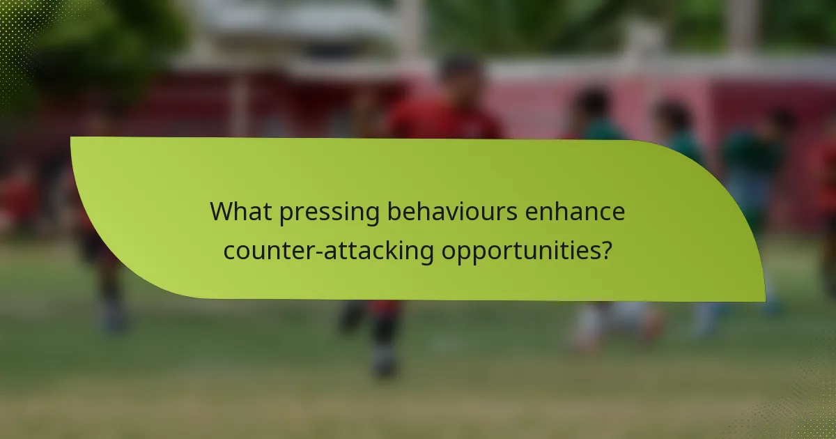 What pressing behaviours enhance counter-attacking opportunities?