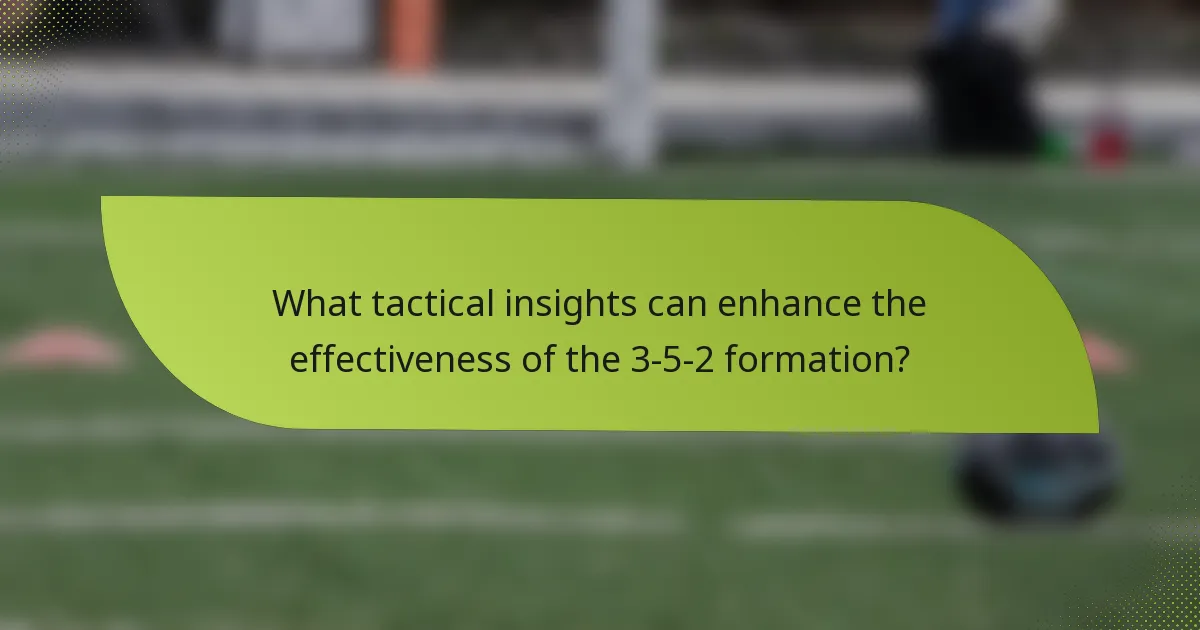 What tactical insights can enhance the effectiveness of the 3-5-2 formation?
