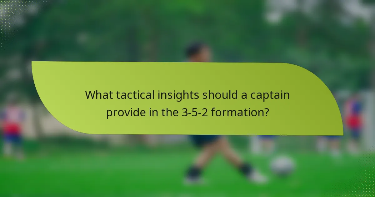What tactical insights should a captain provide in the 3-5-2 formation?