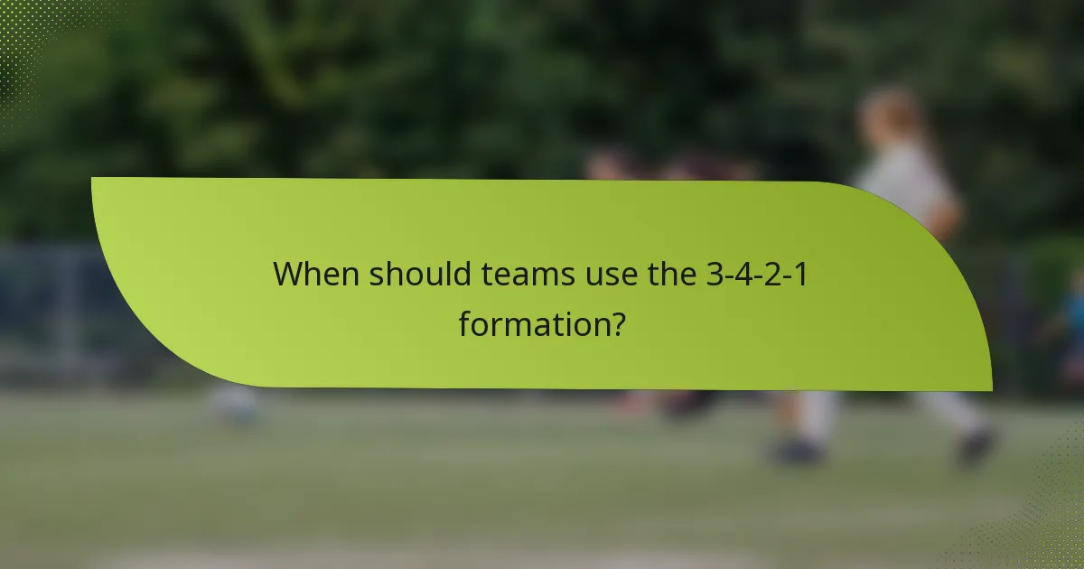 When should teams use the 3-4-2-1 formation?