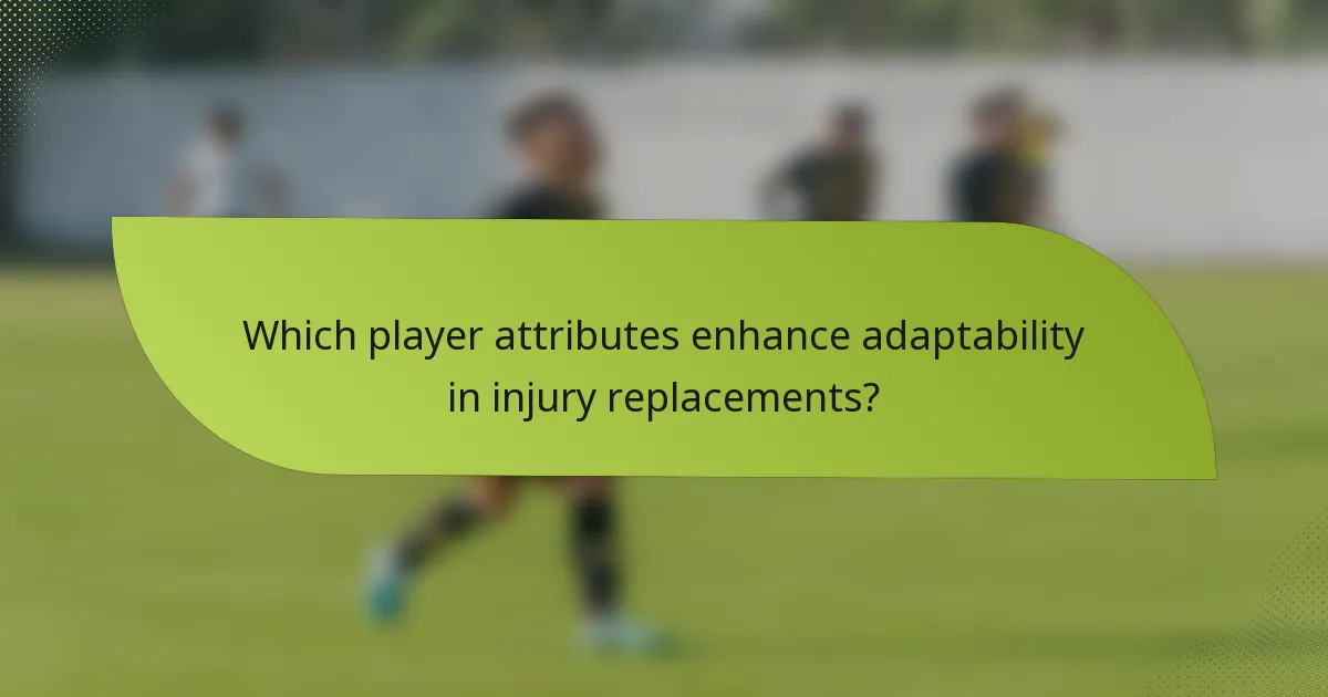 Which player attributes enhance adaptability in injury replacements?
