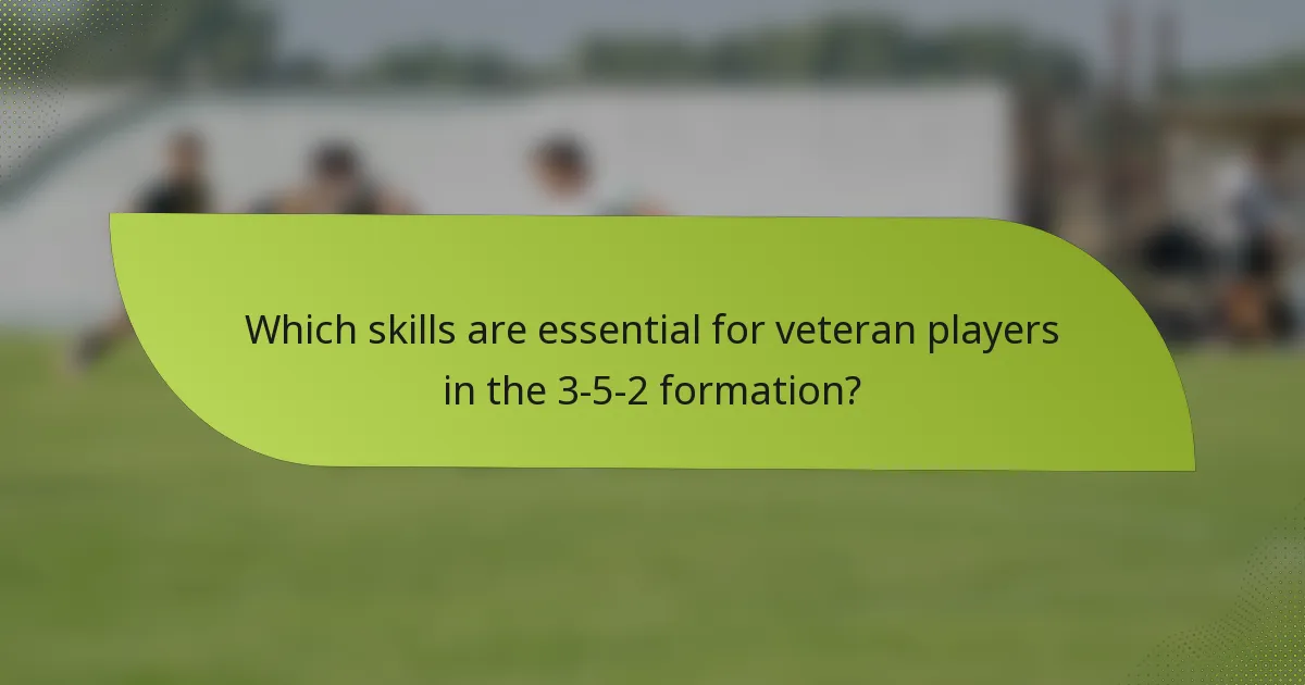 Which skills are essential for veteran players in the 3-5-2 formation?