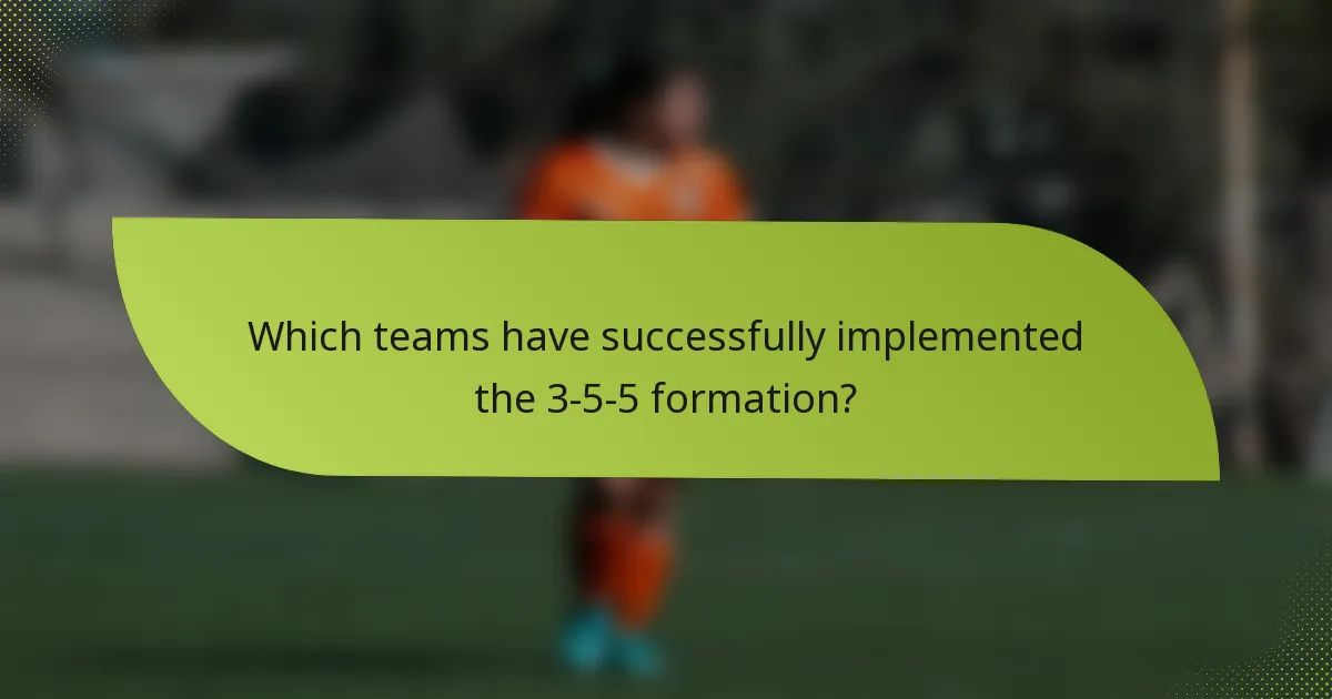 Which teams have successfully implemented the 3-5-5 formation?