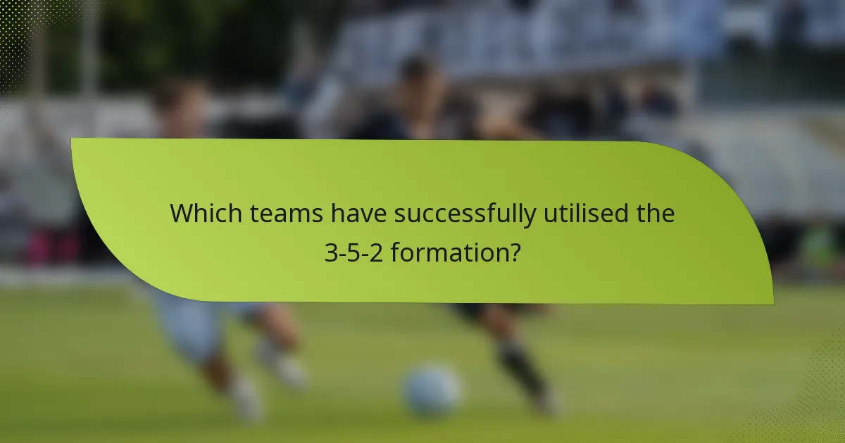 Which teams have successfully utilised the 3-5-2 formation?