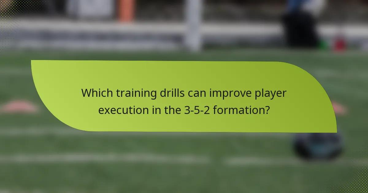 Which training drills can improve player execution in the 3-5-2 formation?