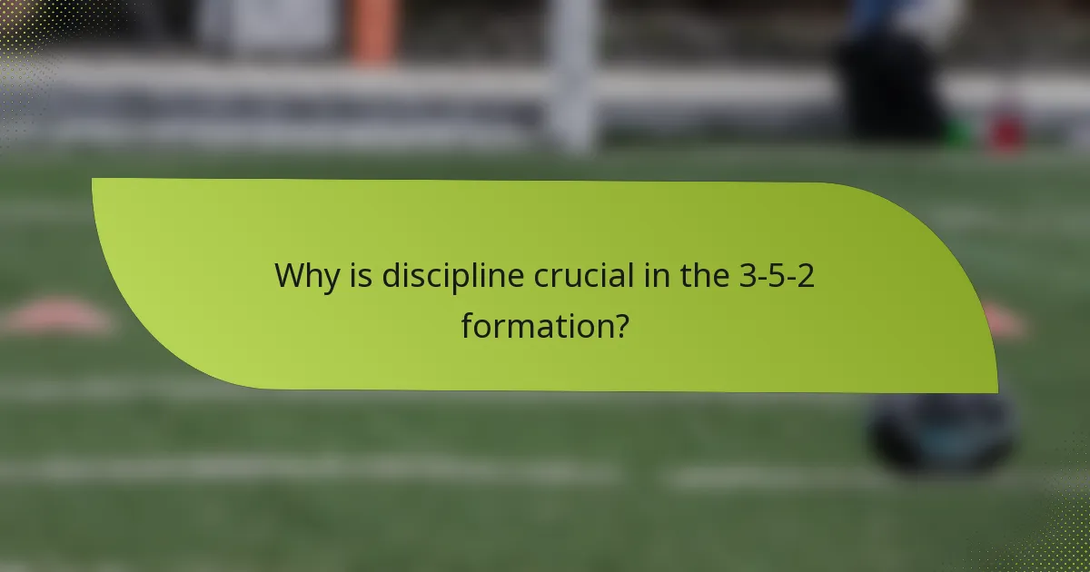 Why is discipline crucial in the 3-5-2 formation?